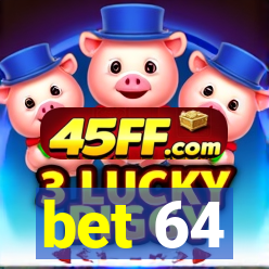 bet 64